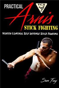 Practical Arnis Stick Fighting: Vortex Control Self-Defense Stick Fighting