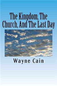 The Kingdom, The Church, And The Last Day