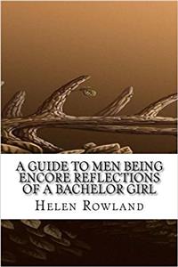 A Guide to Men Being Encore Reflections of a Bachelor Girl