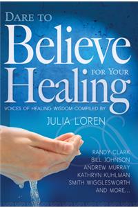 Dare to Believe for Your Healing