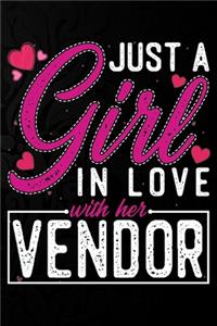 Just A Girl In Love With Her Vendor: Cute Valentine's day or anniversary notebook for a girl whose boyfriend or husband is an awesome Vendor. 100 Pages 6X9 Inch Lined journal notebook.