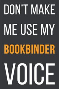 Don't Make Me Use My Bookbinder Voice