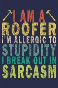 I Am A Roofer I'm Allergic to Stupidity I Break out in Sarcasm: Funny Vintage Roofer Gifts Journal