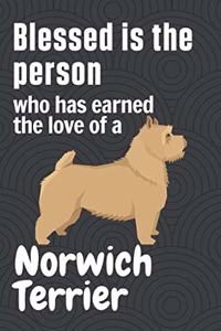 Blessed is the person who has earned the love of a Norwich Terrier