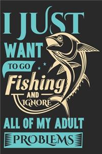 I just want to go fishing to go and ignore all of my adult problems