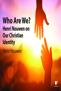 Who Are We?: Henri Nouwen on Our Christian Identity