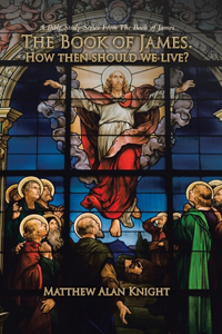 Book of James. How then should we live?