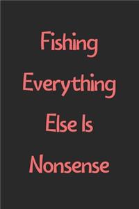 Fishing Everything Else Is Nonsense