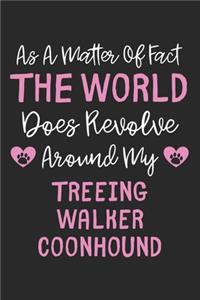As A Matter Of Fact The World Does Revolve Around My Treeing Walker Coonhound