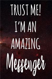 Trust Me! I'm An Amazing Messenger: The perfect gift for the professional in your life - Funny 119 page lined journal!