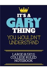It's A Gary Thing You Wouldn't Understand Large (8.5x11) College Ruled Notebook