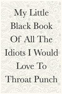 My Litle Black Book Of All The Idiots In Would Love To Throat Punch Funny Office Notebook Journal