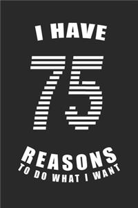 I Have 75 Reasons to Do What I Want Birthday Celebration Gift 75 Birth Anniversary