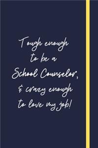 Tough enough to be a School Counselor, & crazy enough to love my job!