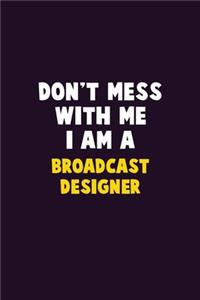 Don't Mess With Me, I Am A Broadcast Designer