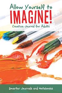 Allow Yourself to Imagine! Creative Journal for Adults