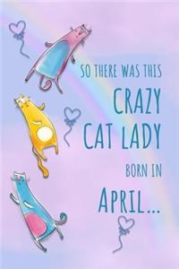 So There Was This Crazy Cat Lady Born in April