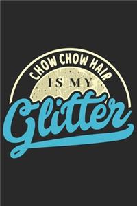 Chow Chow Hair Is My Glitter