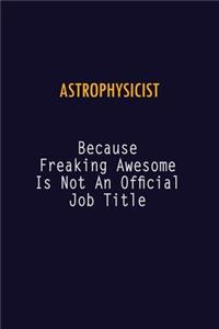 Astrophysicist Because Freaking Awesome is not An Official Job Title