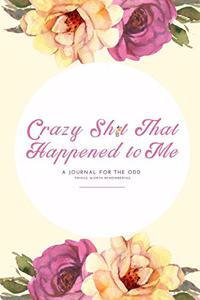 Crazy Sh*t That Happened to Me