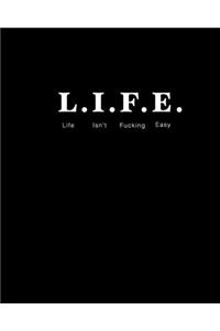L.I.F.E. Life Isn't Fucking Easy