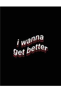 i wanna get better