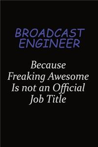 Broadcast Engineer Because Freaking Awesome Is Not An Official Job Title