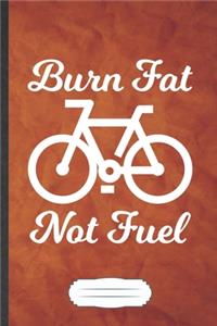 Burn Fat Not Fuel
