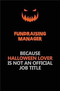 Fundraising Manager Because Halloween Lover Is Not An Official Job Title
