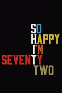 So Happy I'm Seventy Two