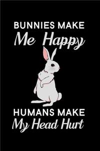 Bunnies Make Me Happy Humans Make My Head Hurt