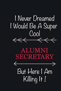 I never Dreamed I would be a super cool Alumni Secretary But here I am killing it