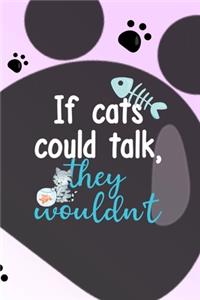 If Cats Could Talk, They Wouldn't