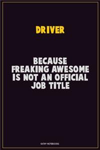 Driver, Because Freaking Awesome Is Not An Official Job Title