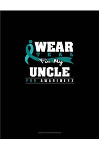I Wear Teal For My Uncle - PKD Awareness