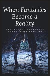 When Fantasies Become A Reality