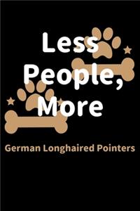 Less People, More German Longhaired Pointers