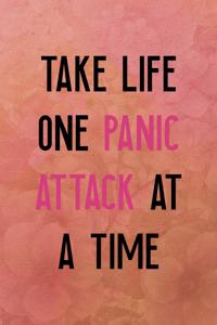 Take life one panic attack at a time