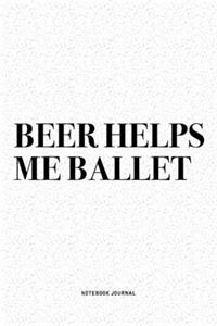 Beer Helps Me Ballet