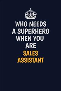 Who Needs A Superhero When You Are Sales Assistant