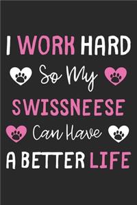 I Work Hard So My Swissneese Can Have A Better Life