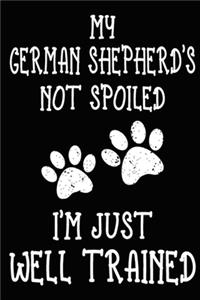 My German Shepherd's Not Spoiled I'm Just Well Trained