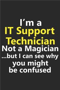 I'm a IT Support Technician Not A Magician But I Can See Why You Might Be Confused