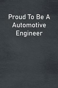 Proud To Be A Automotive Engineer