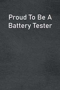 Proud To Be A Battery Tester: Lined Notebook For Men, Women And Co Workers