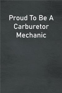 Proud To Be A Carburetor Mechanic
