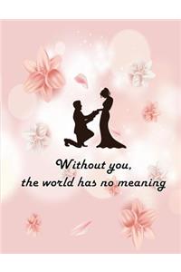 Without You The World Has No Meaning