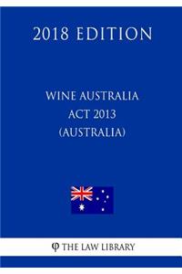 Wine Australia Act 2013 (Australia) (2018 Edition)