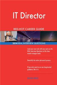 IT Director RED-HOT Career Guide; 2514 REAL Interview Questions