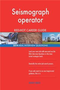 Seismograph operator RED-HOT Career Guide; 2514 REAL Interview Questions